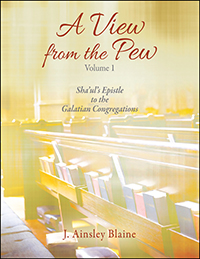 A View from the Pew - Volume 1 Sha'ul's Epistle to the Galatian Congregations
