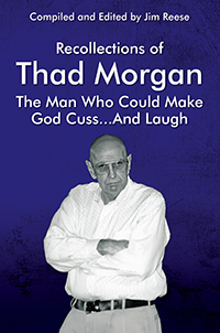 Recollections of Thad Morgan The Man Who Could Make God Cuss...And Laugh_eBook