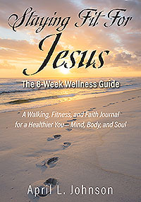 Staying Fit For Jesus: The 8-Week Wellness Guide