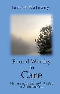 Found Worthy to Care; Maneuvering through the Fog of Alzheimer's