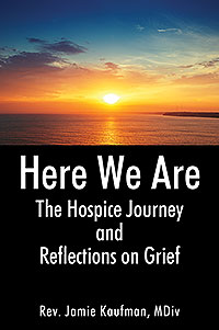 Here We Are: The Hospice Journey and Reflections on Grief