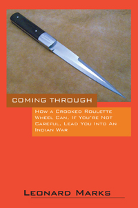COMING THROUGH - How a Crooked Roulette Wheel Can, If You're Not Careful, Lead You Into An Indian War