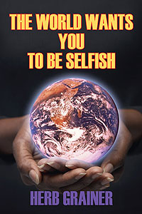 The World Wants You To Be Selfish