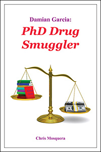 Damian Garcia: PhD Drug Smuggler