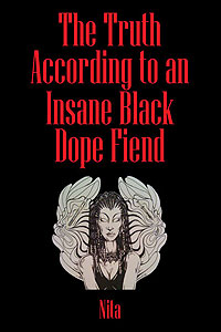 The Truth According to An Insane Black Dopefiend