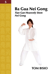 Ba Gua Nei Gong Volume 5: Tian Gan Heavenly Stem Nei Gong