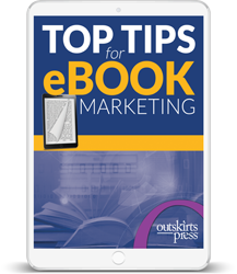 Top Tips for eBook Marketing tip sheet for self publishing authors from Outskirts Press.