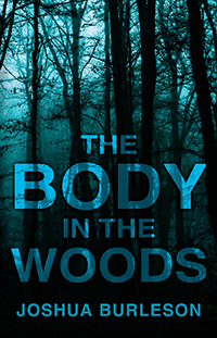 The Body In The Woods By Joshua Burleson Published By Outskirts Press