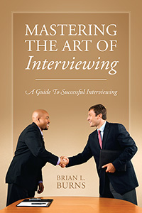 Mastering The Art Of Interviewing By Brian L. Burns, Published By ...