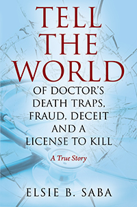Tell the World of Doctor's Death Traps, Fraud, Deceit and a License to Kill